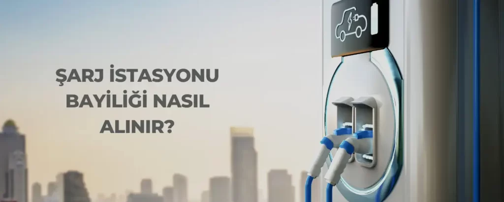 Elektrikli Araçlar Şarj İstasyonu Bayiliği 2